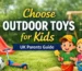 Choose Outdoor Toys for Kids: A Practical UK Guide