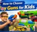 How to Choose Toy Guns Safely for Kids in the UK